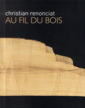 Couverture du livre « Christian Renonciat ; au fil du bois » de Jean-Luc Chalumeau et Daniel Havis aux éditions Editions Carpentier