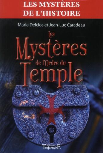 Couverture du livre « Les mystères de l'ordre du temple » de Jean-Luc Caradeau et Marie Delclos aux éditions Trajectoire