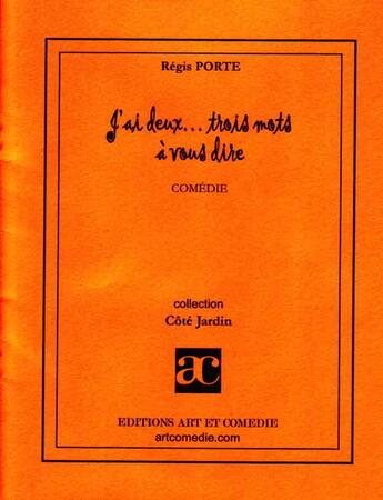 Couverture du livre « J'ai deux... trois mots à vous dire » de Regis Porte aux éditions Art Et Comedie