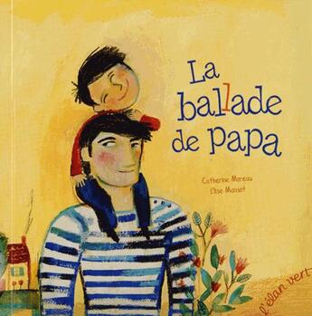 Couverture du livre « La ballade de papa » de Catherine Moreau et Elise Mansot aux éditions Elan Vert