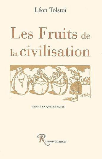Couverture du livre « Les fruits de la civilisation » de Leon Tolstoi aux éditions Ressouvenances
