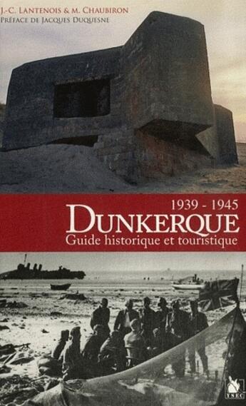 Couverture du livre « Dunkerque, 1939-1945 ; guide historique et touristique » de  aux éditions Ysec