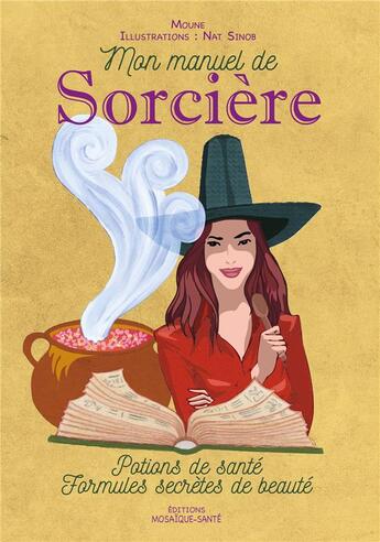 Couverture du livre « Mon manuel de sorcière ; potions de santé, formules secrètes de beauté » de Moune et Nat Sinob aux éditions Mosaique Sante