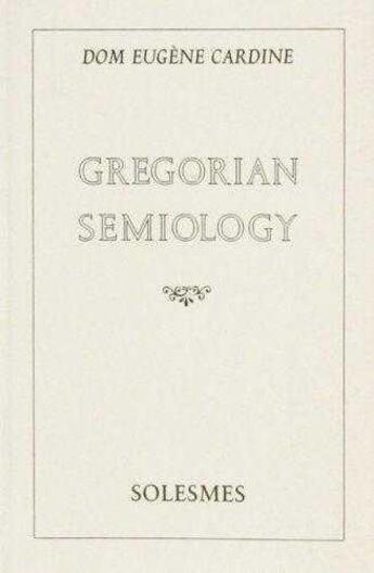 Couverture du livre « Gregorian semiology » de Cardine Eugene aux éditions Solesmes