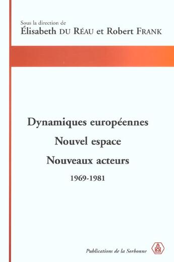 Couverture du livre « Dynamiques européennes ; nouvel espace, nouveaux acteurs ; 1969-1981 » de Elisabeth Du Reau et Robert Frank aux éditions Editions De La Sorbonne