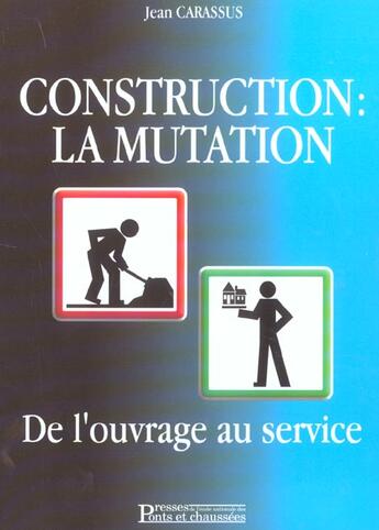 Couverture du livre « Contruction : la mutation de l'ouvrage au service » de Carassus J. aux éditions Presses Ecole Nationale Ponts Chaussees