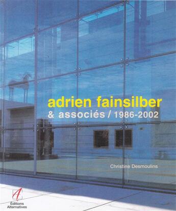Couverture du livre « Adrien fainsilber & associes 1986-2002 - (1986-2002) » de Christine Desmoulins aux éditions Alternatives