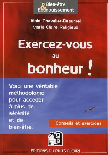 Couverture du livre « Exercez-vous au bonheur ; méthodologie, conseils, exercices » de Chevalier-Beaumel aux éditions Puits Fleuri