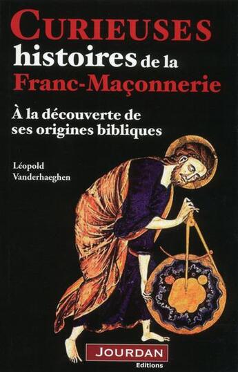 Couverture du livre « Curieuses histoires de la pensée ; les origines bibliques de la franc-maçonnerie » de Paul Delahaye aux éditions Jourdan