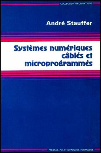 Couverture du livre « Systemes numeriques cables et microprogrammes » de Stauffer Andre aux éditions Ppur