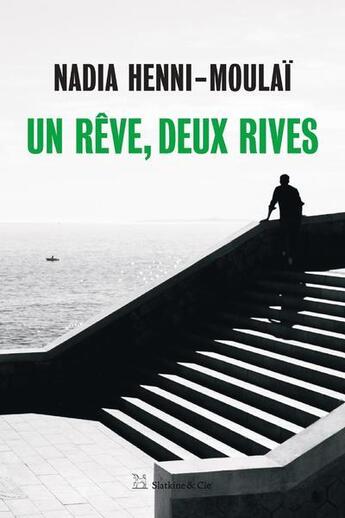 Couverture du livre « Un rêve, deux rives » de Nadia Henni-Moulai aux éditions Slatkine Et Cie