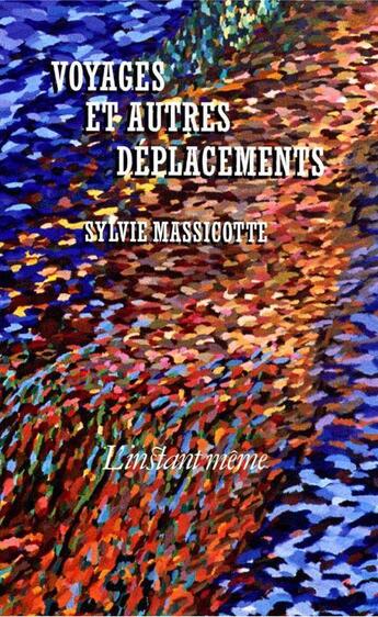 Couverture du livre « Voyages et autres deplacements » de Sylvie Massicotte aux éditions Les Editions De L'instant Meme