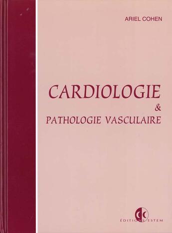 Couverture du livre « Cardiologie et pathologie vasculaire » de Ariel Cohen aux éditions Estem