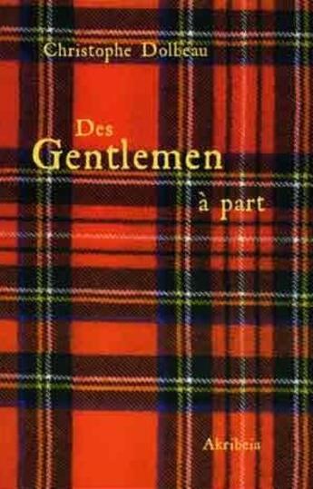 Couverture du livre « Des gentlemen à part : portraits de quelques mal-pensants du monde anglo-saxon » de Christophe Dolbeau aux éditions Akribeia