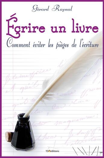 Couverture du livre « Écrire un livre ; comment éviter les pièges de l'écriture » de Gerard Raynal aux éditions T.d.o