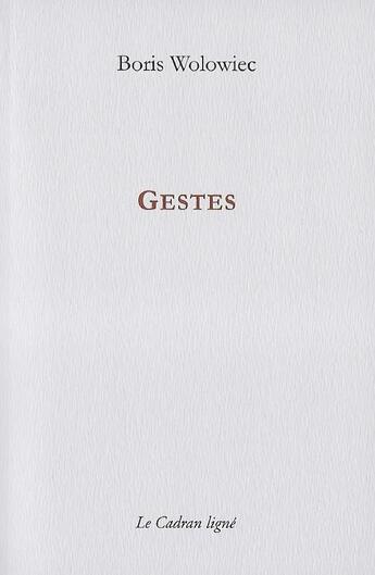 Couverture du livre « Gestes » de Boris Wolowiec aux éditions Le Cadran Ligne