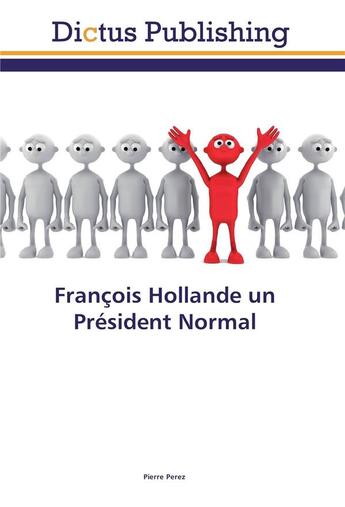 Couverture du livre « François Hollande un président normal » de Pierre Perez aux éditions Dictus