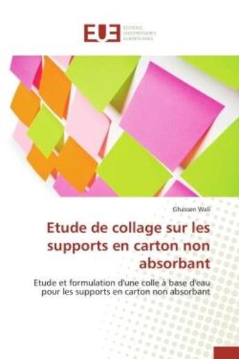 Couverture du livre « Etude de collage sur les supports en carton non absorbant - etude et formulation d'une colle a base » de Wali Ghassen aux éditions Editions Universitaires Europeennes