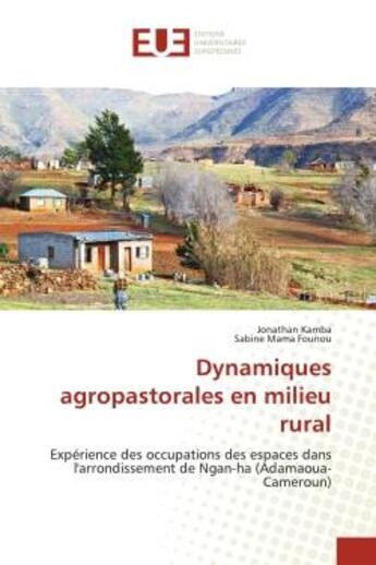 Couverture du livre « Dynamiques agropastorales en milieu rural : Expérience des occupations des espaces dans l'arrondissement de Ngan-ha (Adamaoua-Cameroun) » de Jonathan Kamba et Sabine Mama Founou aux éditions Editions Universitaires Europeennes