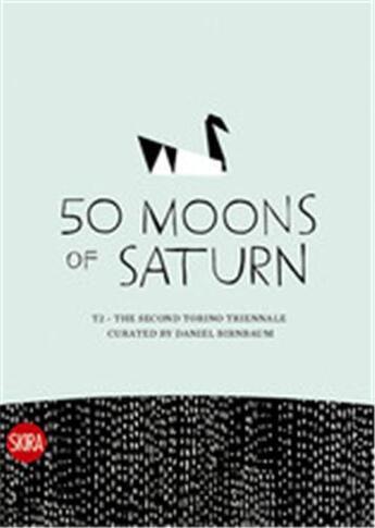 Couverture du livre « 50 moons of saturn (turin triennial 2008) » de Daniel Birnbaum aux éditions Skira