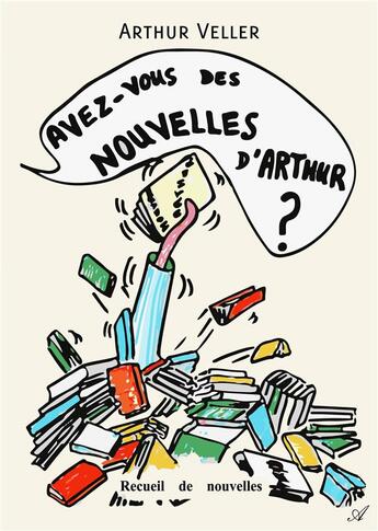 Couverture du livre « Avez-vous des nouvelles d'Arthur ? » de Arthur Veller aux éditions Atramenta