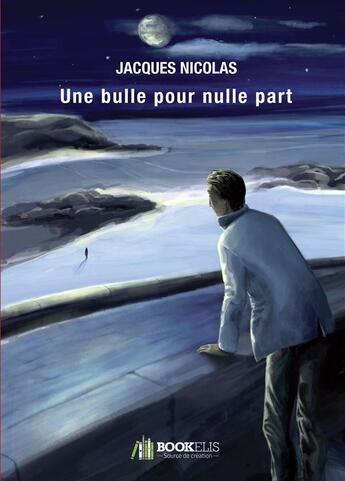 Couverture du livre « Une bulle pour nulle part » de Jacques Nicolas aux éditions Bookelis