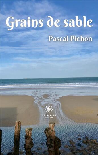 Couverture du livre « Grains de sable » de Pichon Pascal aux éditions Le Lys Bleu