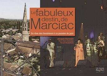 Couverture du livre « Le fabuleux destin de MArciac ; du rêve des fondateurs à la passion du jazz » de Jacques Barnouin aux éditions Autre Reg'art