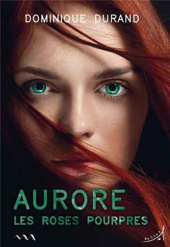 Couverture du livre « Aurore : les roses pourpres » de Dominique Durand aux éditions Au Loup