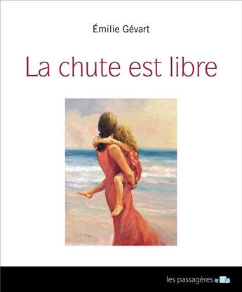 Couverture du livre « La chute est libre » de Emilie Gévart aux éditions Les Passageres