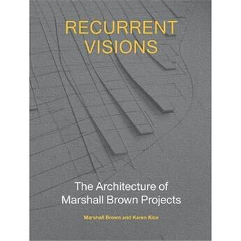 Couverture du livre « Recurrent visions the architecture of marshall brown projects » de Brown Marshall/Kice aux éditions Princeton Architectural