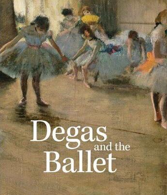 Couverture du livre « Degas and the ballet » de Devonyar/Kendall aux éditions Royal Academy