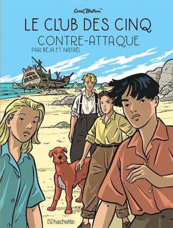 Couverture du livre « Le Club des Cinq Tome 3 : le Club des Cinq contre-attaque » de Natael et Beja et Enid Blyton aux éditions Hachette Comics