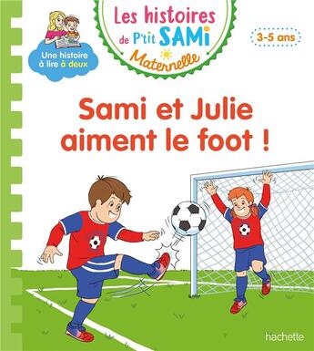 Couverture du livre « Les histoires de P'tit Sami maternelle : Sami et Julie aiment le foot ! » de Sophie De Mullenheim et Alain Boyer aux éditions Hachette Education