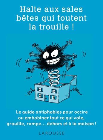 Couverture du livre « Halte aux sale bêtes qui foutent la trouille ! » de Philippe Bonduel aux éditions Larousse