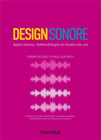 Couverture du livre « Design sonore : applications, méthodologie et études de cas » de Frank Pecquet et Paul Dupouey aux éditions Dunod