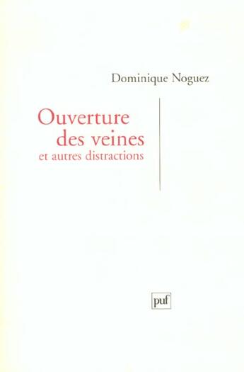 Couverture du livre « Ouverture des veines et autres distractions » de Dominique Noguez aux éditions Puf