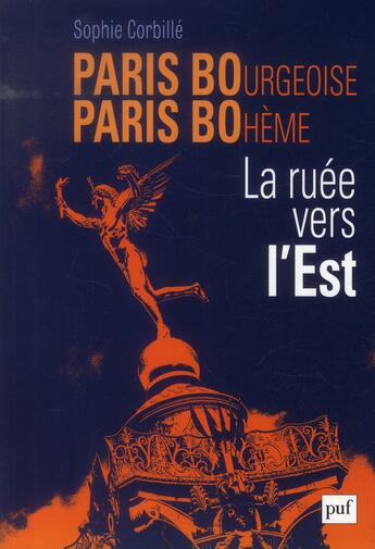 Couverture du livre « Paris bourgeoise, Paris bohème ; la ruée vers l'est » de Sophie Corbille aux éditions Puf