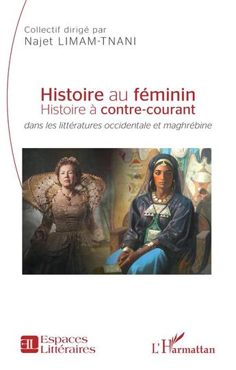 Couverture du livre « Histoire au féminin : Histoire à contre-courant dans les littératures occidentale et maghrébine » de Najet Limam-Tnani aux éditions L'harmattan