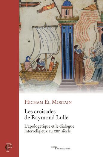 Couverture du livre « Les croisades de Raymond Lulle : L'apologétique et le dialogue interreligieux au XIIIe siècle » de Hicham El Mostain aux éditions Cerf