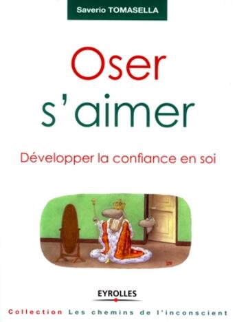 Couverture du livre « Oser s'aimer ; développer la confiance en soi » de Tomasella Saver aux éditions Organisation