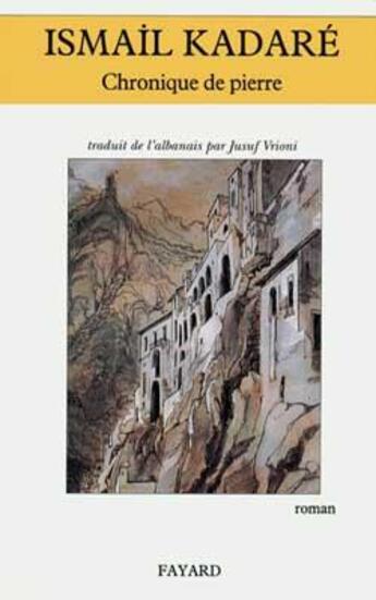 Couverture du livre « Chronique de pierre » de Ismail Kadare aux éditions Fayard