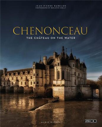 Couverture du livre « Chenonceau ; the château on the water » de Jean-Pierre Babelon aux éditions Albin Michel