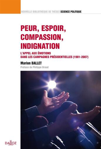 Couverture du livre « Peur, espoir, compassion ; l'appel aux émotions dans les campagnes présidentiennes (1981-2007) » de Marion Ballet aux éditions Dalloz