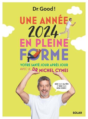 Couverture du livre « Les cahiers Dr. Good : Une année en pleine forme : votre santé jour après jour avec le Dr Michel Cymes (édition 2024) » de Isabelle Delaleu et Michel Cymes et Nadege Cartier et Stephane Dellazzeri aux éditions Solar