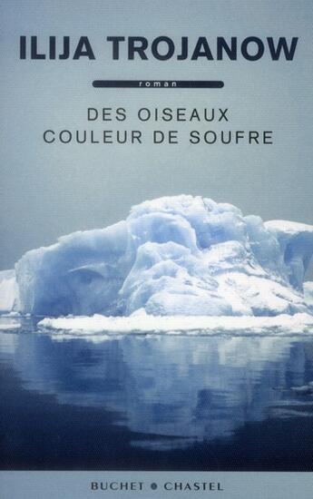 Couverture du livre « Des oiseaux couleur de soufre » de Ilija Trojanow aux éditions Buchet Chastel