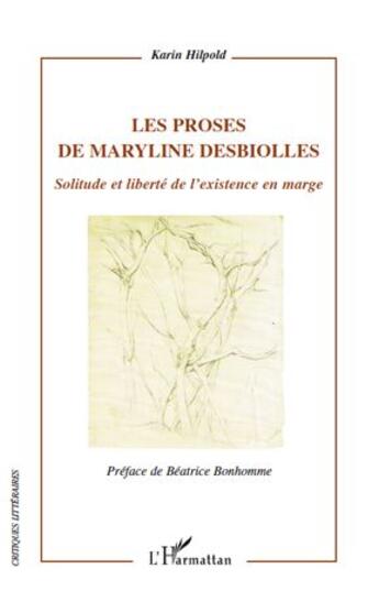 Couverture du livre « Les proses de Maryline Desbiolles ; solitude et liberté de l'existence en marge » de Karin Hilpold aux éditions L'harmattan