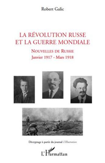 Couverture du livre « La révolution russe et la guerre mondiale ; nouvelles de Russie ; janvier 1917 - mars 1918 » de Robert Galic aux éditions L'harmattan