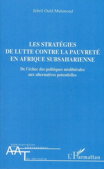 Couverture du livre « Les stratégies de lutte contre la pauvreté en Afrique subsaharienne ; de l'échec des politiques néoliberales aux alternatives potentielles » de Jebril Ould Mahmoud aux éditions L'harmattan