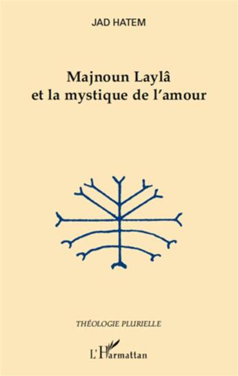 Couverture du livre « Majnoun Laylâ et la mystique de l'amour » de Jad Hatem aux éditions L'harmattan